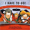Book cover for "I Have to Go!" Book cover for "I Have to Go!"