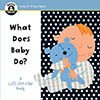 Book cover for "What Does Baby Do?" Book cover for "What Does Baby Do?"
