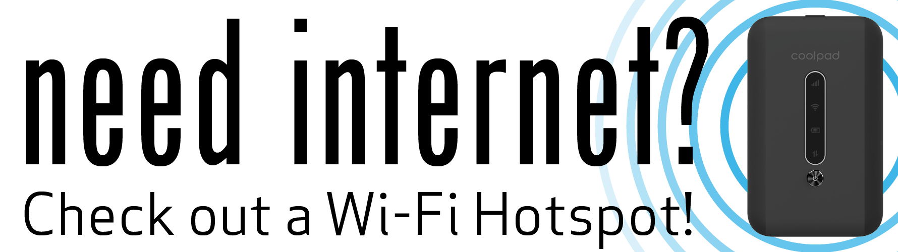 Need internet? Check out a Wi-Fi Hotspot!