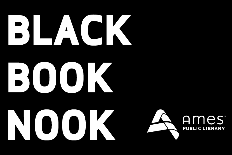 Black Book Nook. Ames Public Library. Created in partnership with the Iowa State University Office of Diversity, Equity, and Inclusion | Office of Equal Opportunity