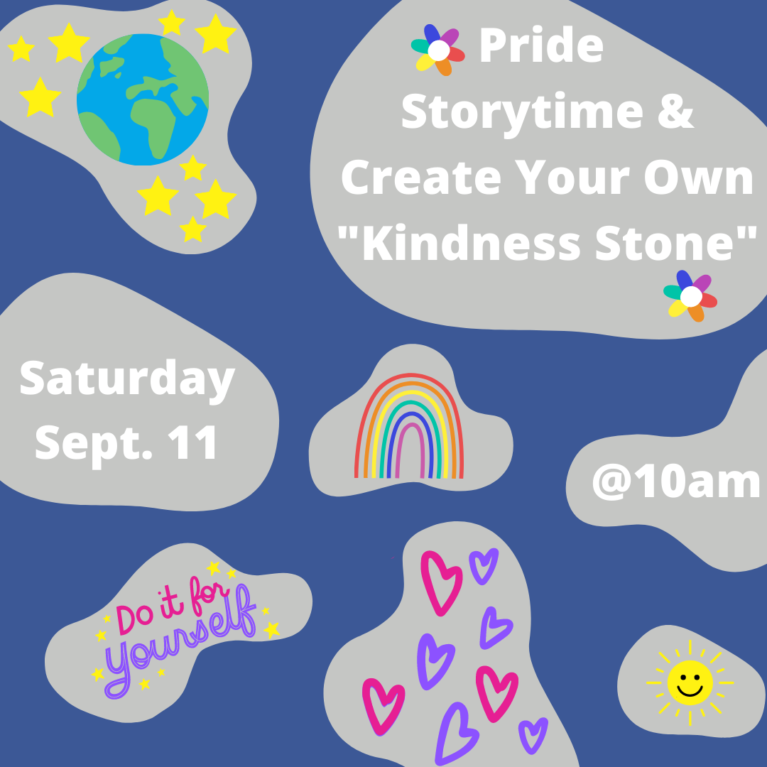 Pride Storytime and  Create Your Own "Kindness Stone" Saturday Sept. 11 @10am