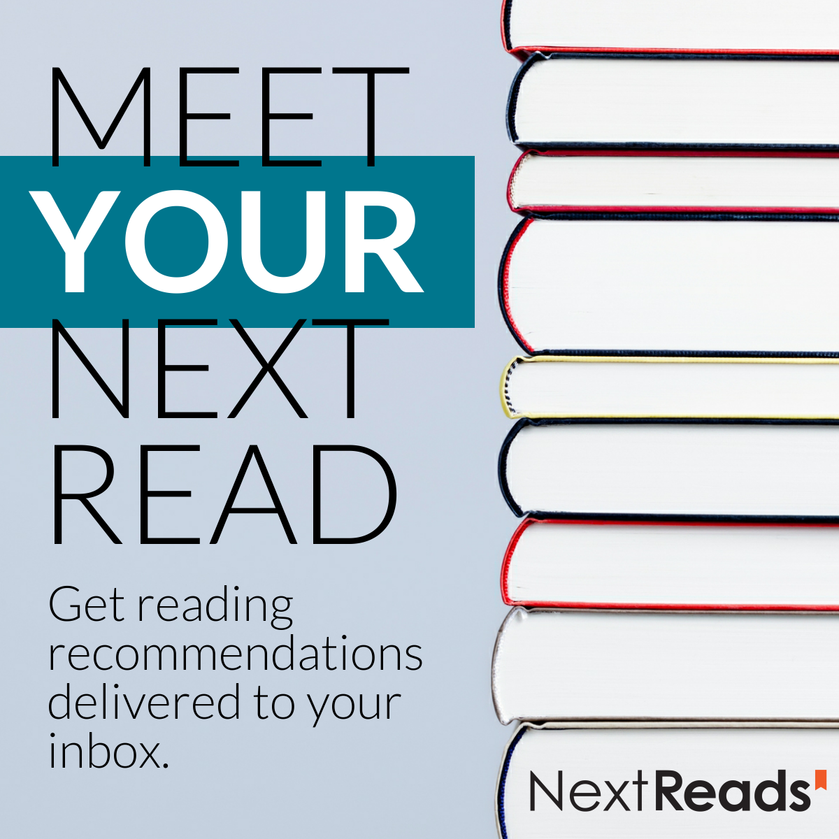 Meet Your Next Read. Get reading recommendations delivered to your inbox