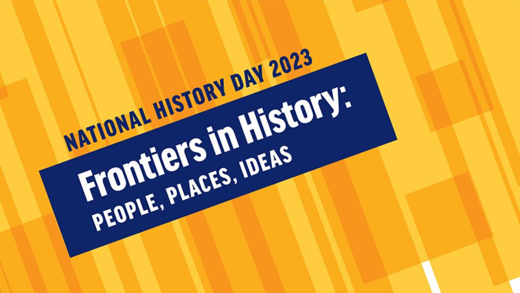 National History Day 2023. Frontiers in History: People, Places, Ideas