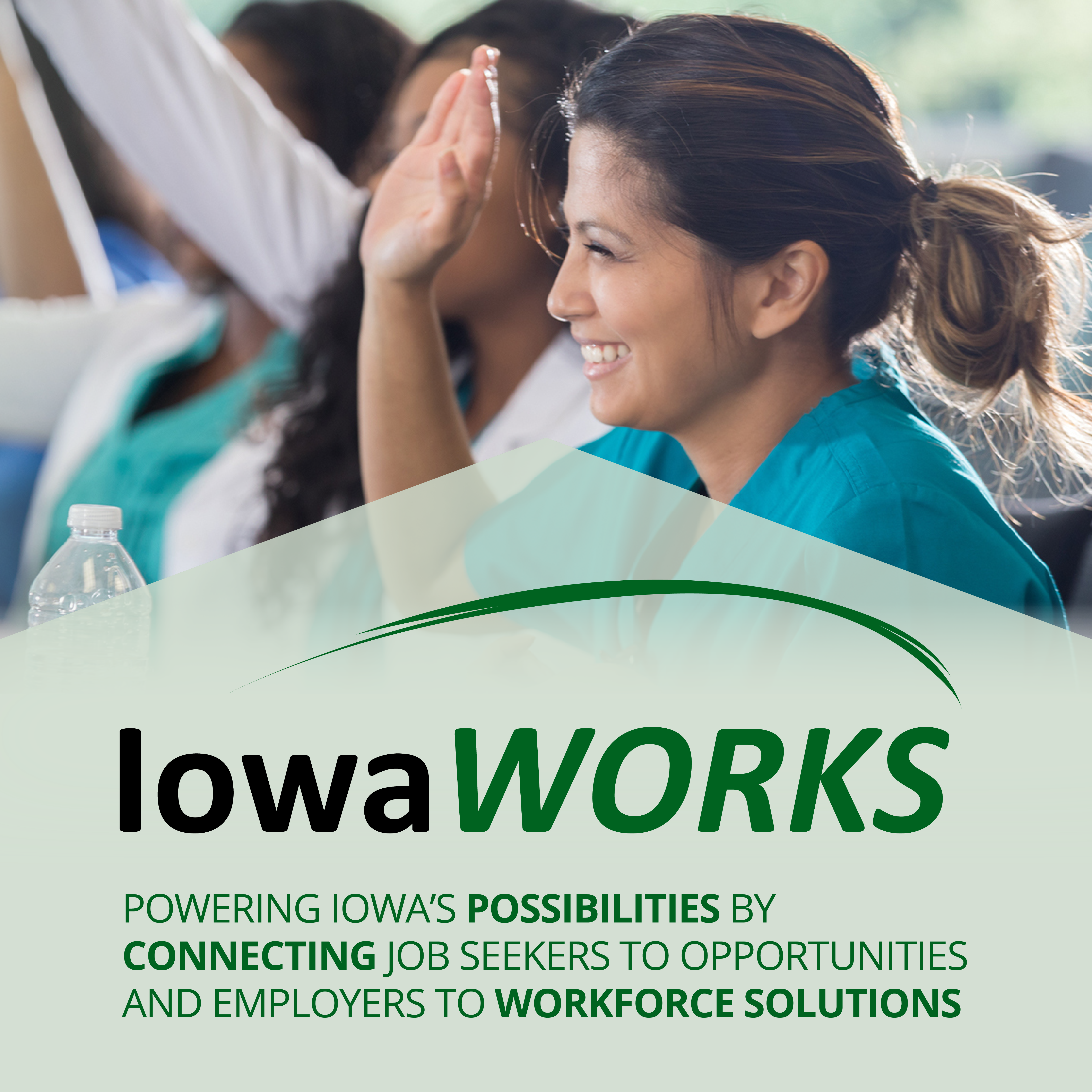 IowaWORKS: Powering Iowa's Possibilities by connecting job seekers to opportunities and employers to workforce solutions. Image features smiling women wearing medical scrubs raising their hands