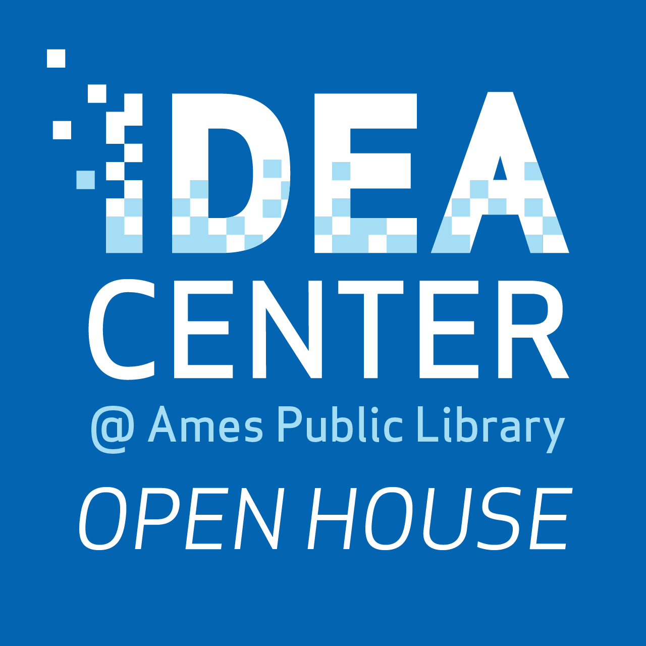 IDEA Center @ Ames Public Library: Open House