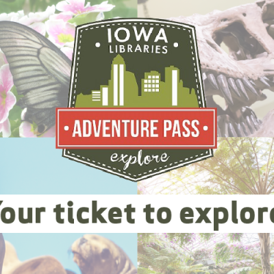 Iowa Libraries Adventure Pass. Your ticket to explore!