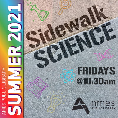 Ames Public Library Summer 2021: Sidewalk Science, Fridays @ 10:30am