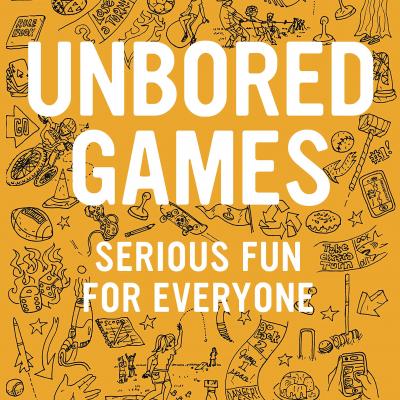 Unbored Games: Series Fun for Everyone by Joshua Glenn and Elizabeth Foy Larsen