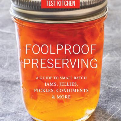 Book Cover: "Foolproof Preserving: A Guide to Small Batch Jams, Jellies, Pickles, Condiments, & More"