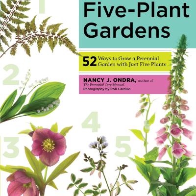 Five-Plant Gardens: 52 Ways to Grow a Perennial Garden with Just Five Plants