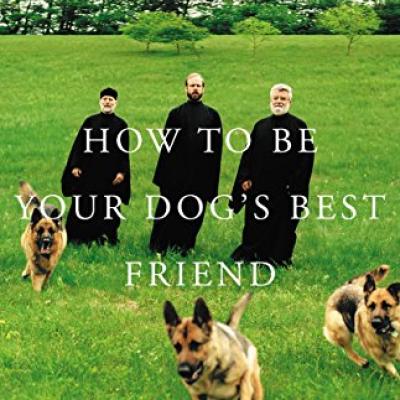 How To Be Your Dog's Best Friend by The Monks of New Skete