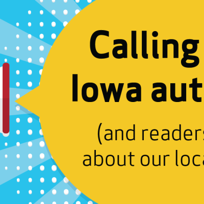 Calling local  Iowa authors! (and readers curious  about our local talent)
