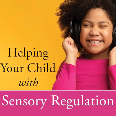 Helping Your Child with Sensory Regulation