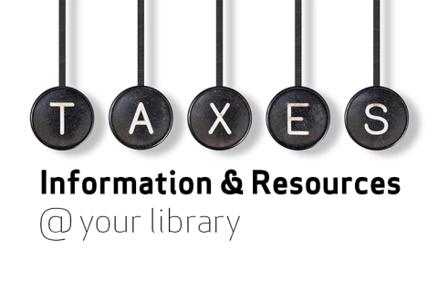 Taxes: Information & Resources @ Your Library