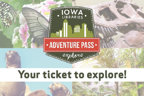 Iowa Libraries Adventure Pass. Your ticket to explore!