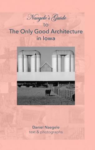 Naegele's Guide to the Only Good Architecture in Iowa