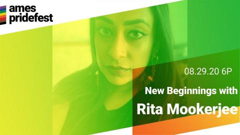 Ames Pridefest - 08.29.20 6P - New Beginnings with Rita Mookerjee