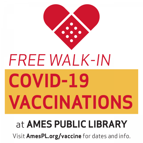 Free Walk-in COVID-19 Vaccinations at Ames Public Library. Visit AmesPL.org/vaccine for dates and info.