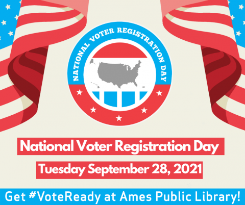 National Voter Registration Day Tuesday, September 28, 2021. Get #VoteReady at Ames Public Library!