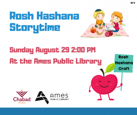 Rosh Hashana Storytime: Sunday, August 29 2:00 PM  at the Ames Public Library. Rosh Hashana Craft.