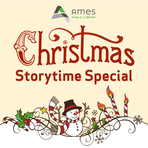 Ames Public Library Christmas Storytime Special. Image features stylized cartoon snow person, holly, candy canes, candles, pine trees, stars, and snowflakes