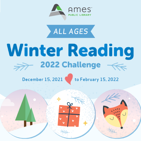 Ames Public Library All Ages Winter Reading 2022 Challenge: December 15, 2021 - February 15, 2022