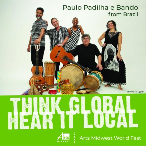 Paulo Padilha e Bando from Brazil. Think Global. Hear it Local. Arts Midwest World Fest