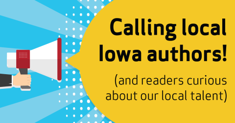 Calling local  Iowa authors! (and readers curious  about our local talent)