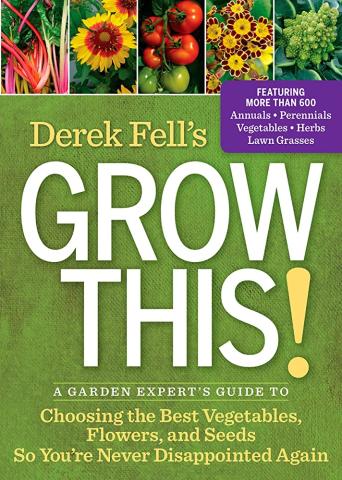 Derek Fell's Grow This! A Garden Expert's Guide to Choosing the Best Vegetables, Flowers, and Seeds So You're Never Disappointed Again