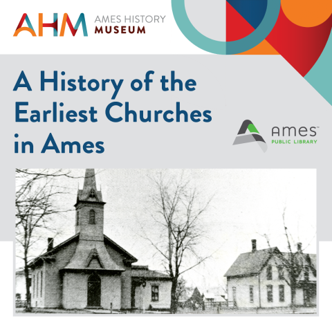 Ames History Museum Annual Lecture Series: A History of the Earliest Churches in Ames