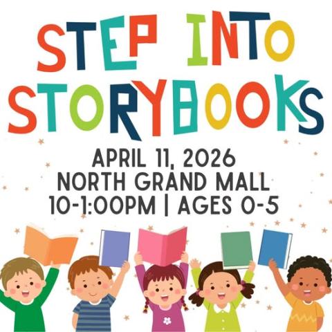 Step Into Storybooks. April 11, 2026, North Grand Mall, 10-1:00pm. Ages 0-5