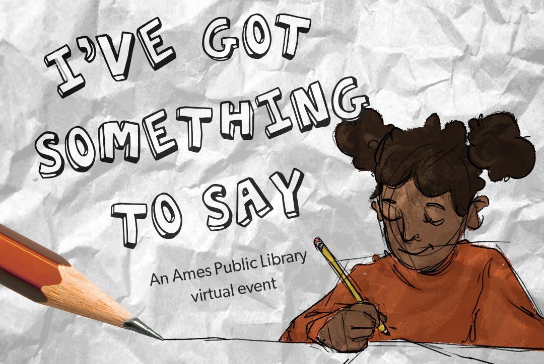 I've Got Something to Say: An Ames Public Library virtual event