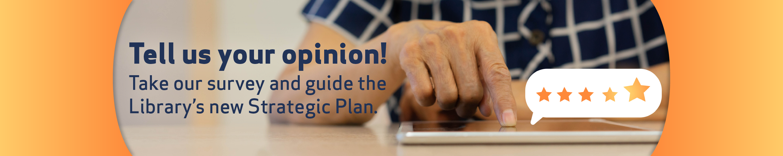 Tell us your opinion! Take our survey and guide the Library's new Strategic Plan!
