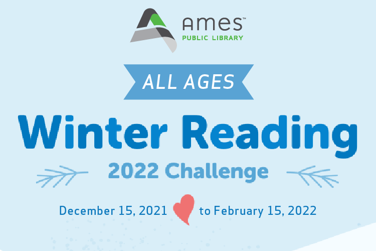 All Ages Winter Reading 2022 Challenge. December 15, 2021 - February 15, 2022