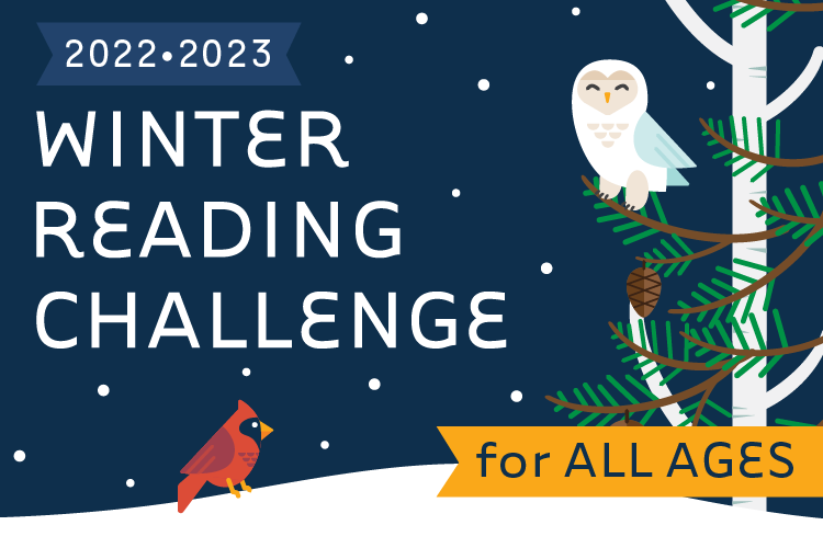 Winter Reading Challenge: December 1, 2022 through January 31, 2023. For All Ages.